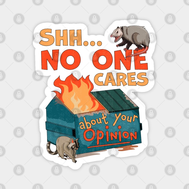 Shhh No One Cares About Your Opinion Funny Dumpster Fire Magnet by OrangeMonkeyArt