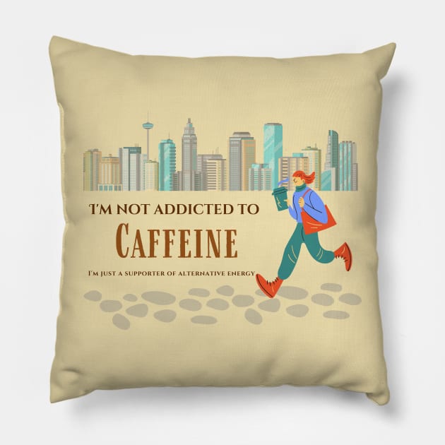 I'm not addicted to caffeine, I'm just a supporter of alternative energy. Pillow by Yenz4289