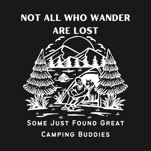 Camping Buddies - Not All Who Wander Are Lost, Some Just Found Great Camping Buddies White Design by Double E Design