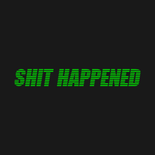 Shit Happened T-Shirt