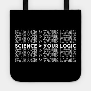 Science Is Greater Than Your Logic Funny Critical Thinker shirt Tote