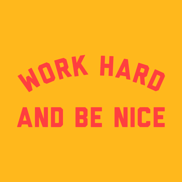 WORK HARD AND BE NICE by DEMON LIMBS