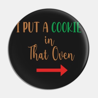 I Put A Cookie in That Oven - Cookie Pregnancy Announcement - Cookie Dad To Be Gift Pin