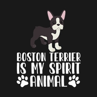 Boston Terrier is My Spirit Animal T-Shirt