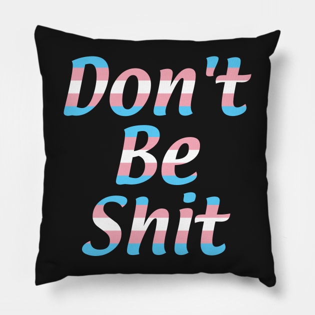 Don't Be Shit Pillow by Transgeneral