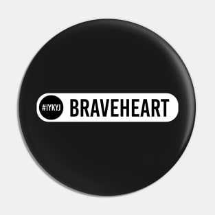 Braveheart, IYKYJ Pin