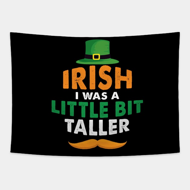 Irish I Was A Little Bit Taller Celebrate St Patricks Day Tee Tapestry by Just Be Cool Today