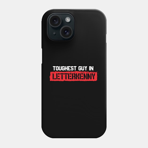 Toughest Guy in Letterkenny Phone Case by wildbot