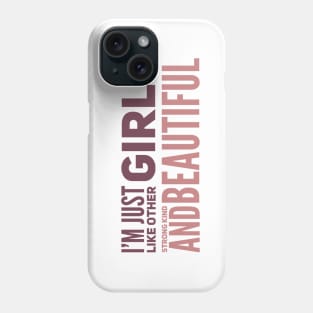 I'm just Like other girls Strong Kind and Beautiful Phone Case