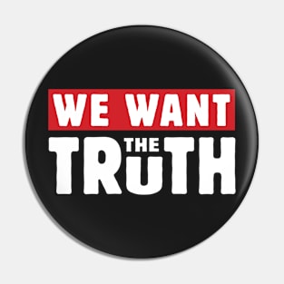 We Want The Truth Pin