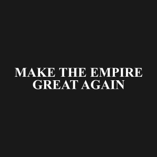 Make the Empire Great Again T-Shirt