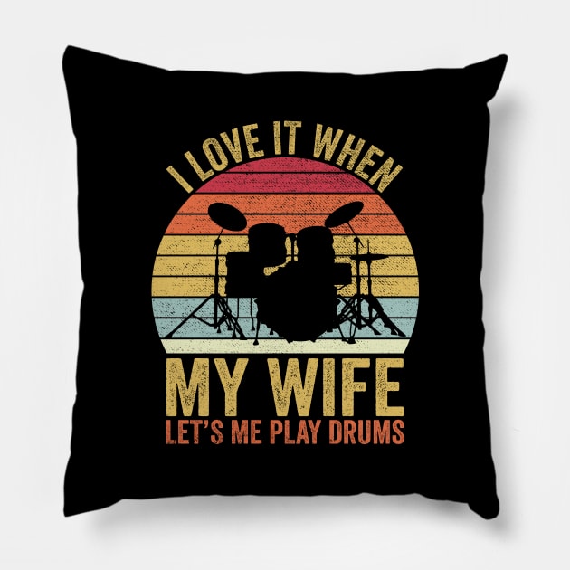 I Love It When My Wife Let's Me Play Drums Pillow by DragonTees