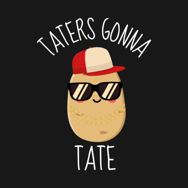 Taters Gonna Tate Funny Potato by DesignArchitect