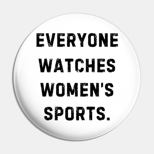 EVERYONE WATCHES WOMEN'S SPORTS (V9) Pin by TreSiameseTee