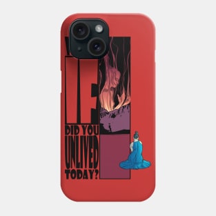 What If Did You Unlived Today? Phone Case