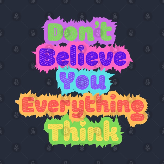 Don't Believe Everything You Think by Pattyld