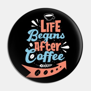 Life begins after coffee Pin