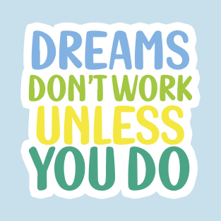 Dreams don't work unless you do T-Shirt