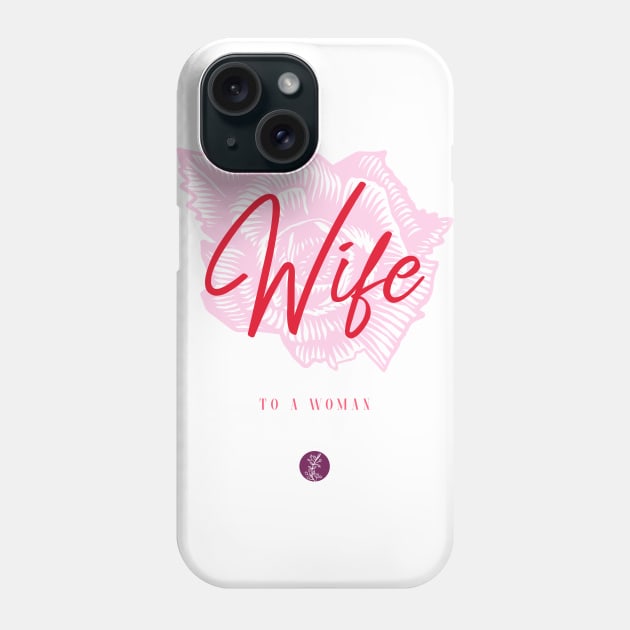 Wife To A Woman Phone Case by For Lesbians, By Lesbians