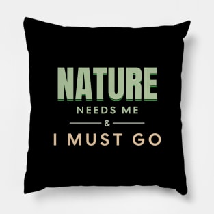 Nature Needs Me I Must Go Quote Motivational Inspirational Pillow