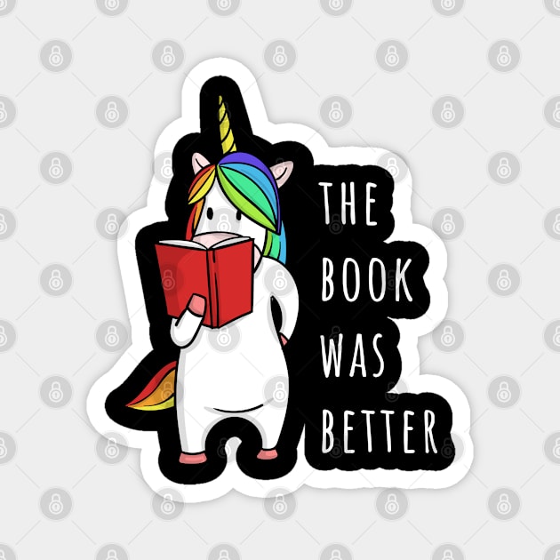 The Book Was Better Bookworm Unicorn Magnet by tanambos