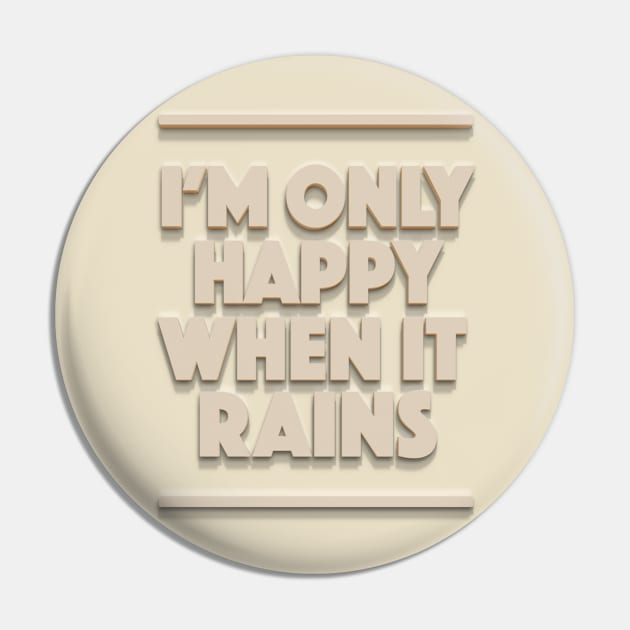 I'm Only Happy When It Rains - Typographic Design Pin by DankFutura