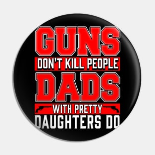 Guns Don't Kill People, Dads with Pretty Daughters Do Pin