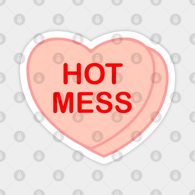 Conversation Heart: Hot Mess Magnet by LetsOverThinkIt