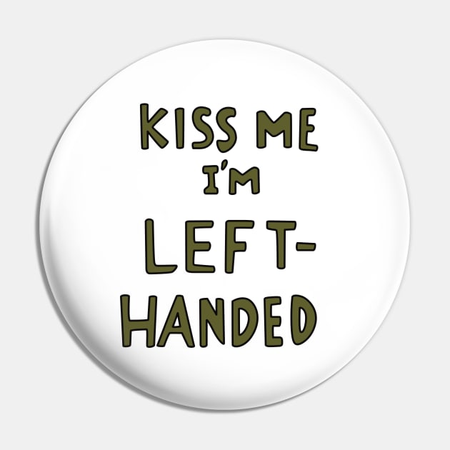 Kiss Me I'm Left Handed Pin by saintpetty