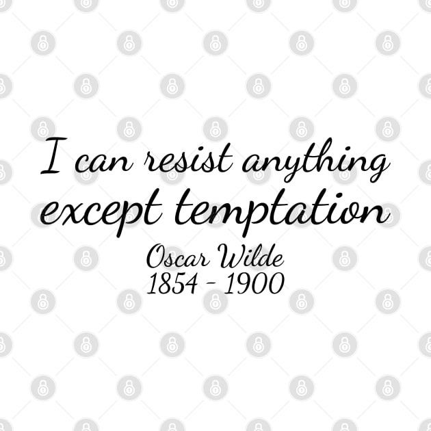 I can resist anything except temptation. - Black - Oscar Wilde - 1854–1900 - Inspirational Historical Quote by FOGSJ