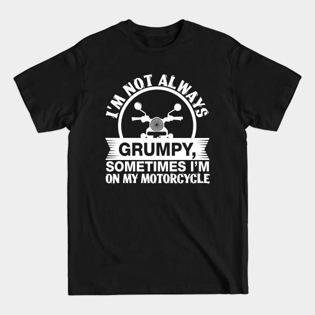 Discover Motorcycle Not Always Grumpy - Motorbike - T-Shirt