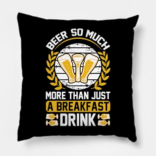 Beer So Much More Than A Breakfast Drink T Shirt For Women Men Pillow