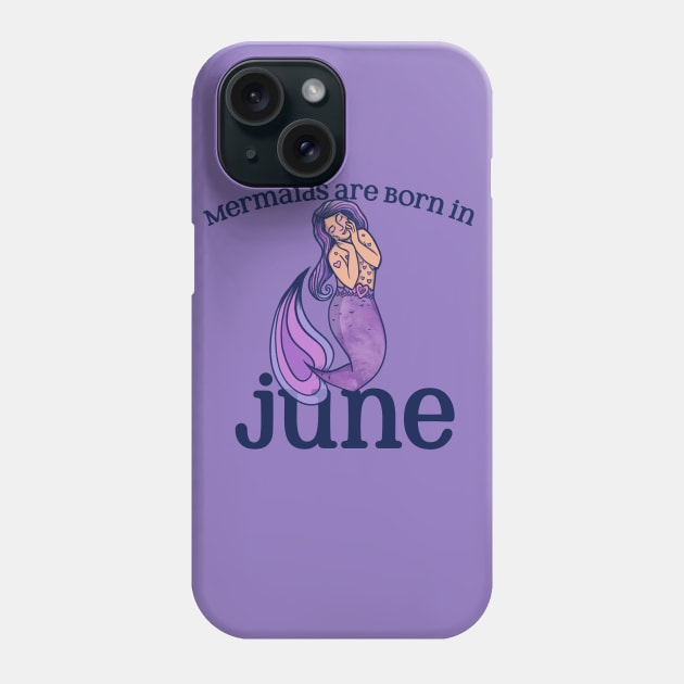 Mermaids are born in JUNE Phone Case by bubbsnugg