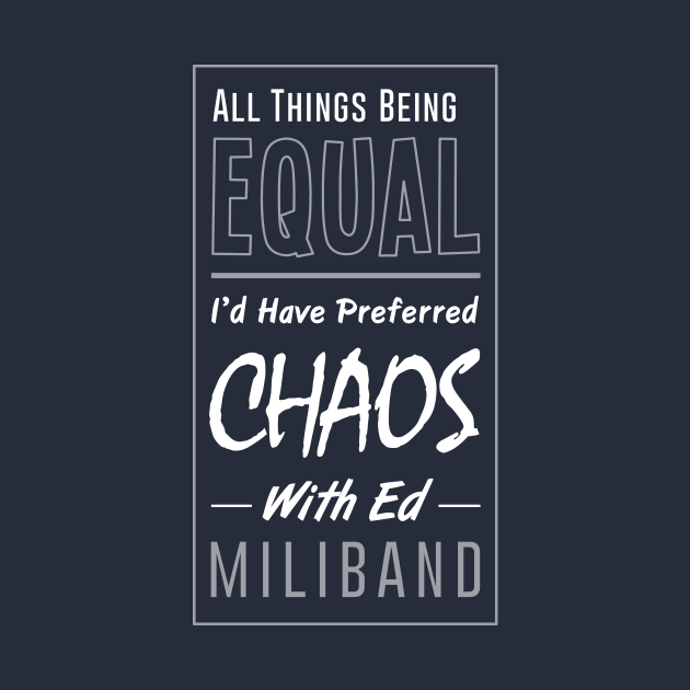 I Would Have Preferred Chaos With Ed Miliband by BethsdaleArt