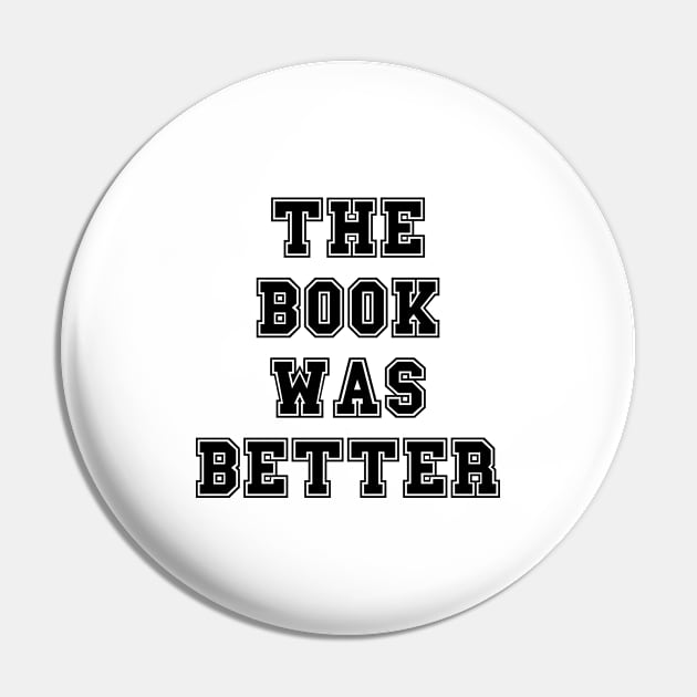 The book was better Pin by LemonBox