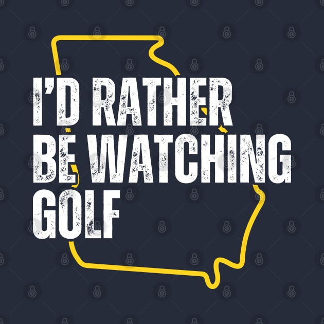 I'd Rather Be Watching Golf by Tebird