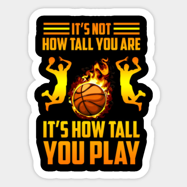 It S Not How Tall You Are Shirt For Basketball Player Basketball
