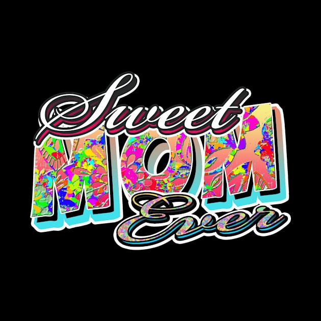 sweet mom ever by UpapzTeeStore