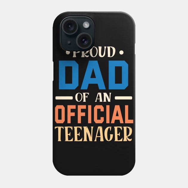 Proud Dad Of An Official Teenager Father Daddy Son Daughter Phone Case by bakhanh123