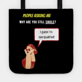 People asking me why i'm single? I guess i'm overqualified Tote