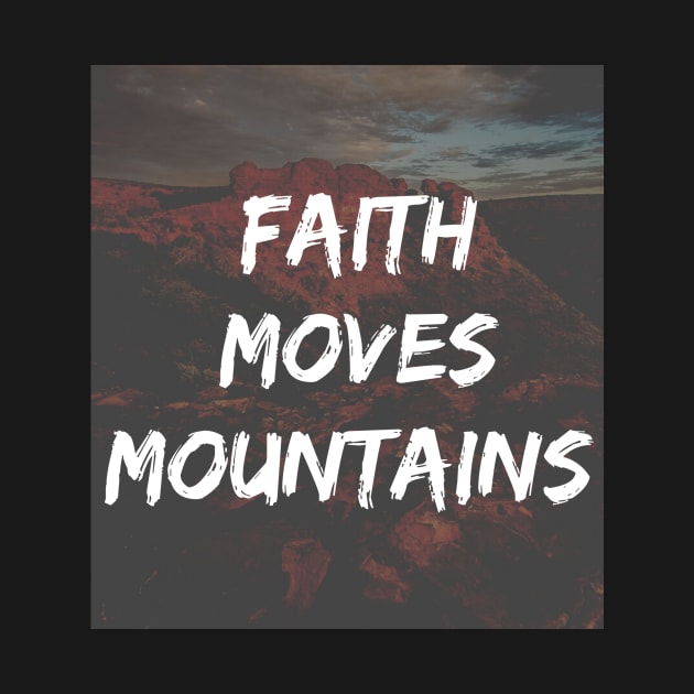 Faith Moves Mountains Quote by Merchspiration