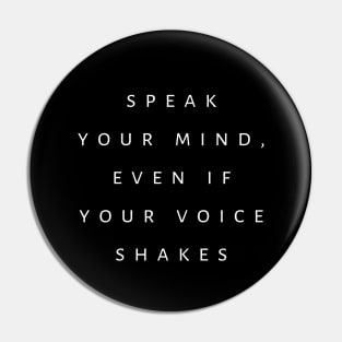 Speak Your Mind, Even If Your Voice Shakes Pin