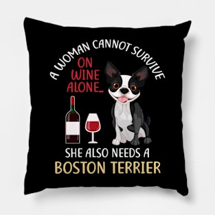 A Woman Cannot Survive On Wine Alone Boston Terrier Dog Gift Pillow