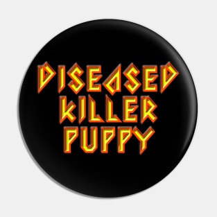 Diseased Killer Puppy Pin