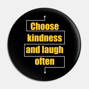 Choose kindness and laugh often Pin