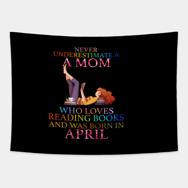 Never Underestimate a Mom who loves Reading Books and was born in April Tapestry by crazyshop