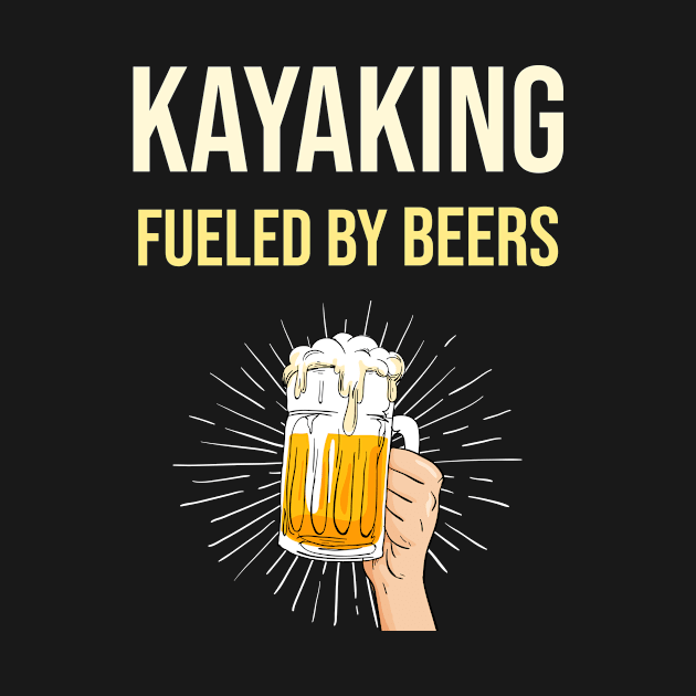 Kayaking Fueled By Beers - Kayak Paddling Paddle Canoe Canoeing Kayaks Kayaker Kayakers by blakelan128