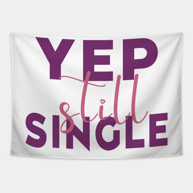 Yep, Still Single. Funny Anti Valentines Day Quote for all the Single People Out There. Tapestry by Selva_design14