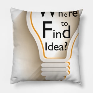 Text in lamp “Where to find idea?” Pillow