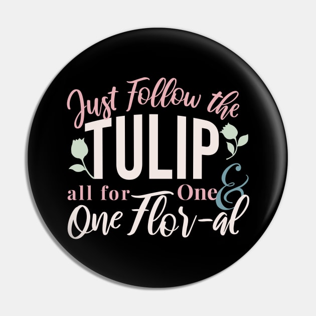 Just Follow the Tulip all for One & One Flor-al Ver 3 Pin by FlinArt